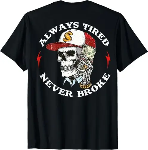 Skull Always Tired Never Broke (On Back) Unisex T-Shirt