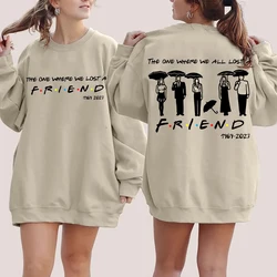 The One Where We All Lost A Friend 2023 Sweatshirt Oversized Hoodies Friends Fan Hoodie Hip Hop Streetwear Pullover Sweatshirt