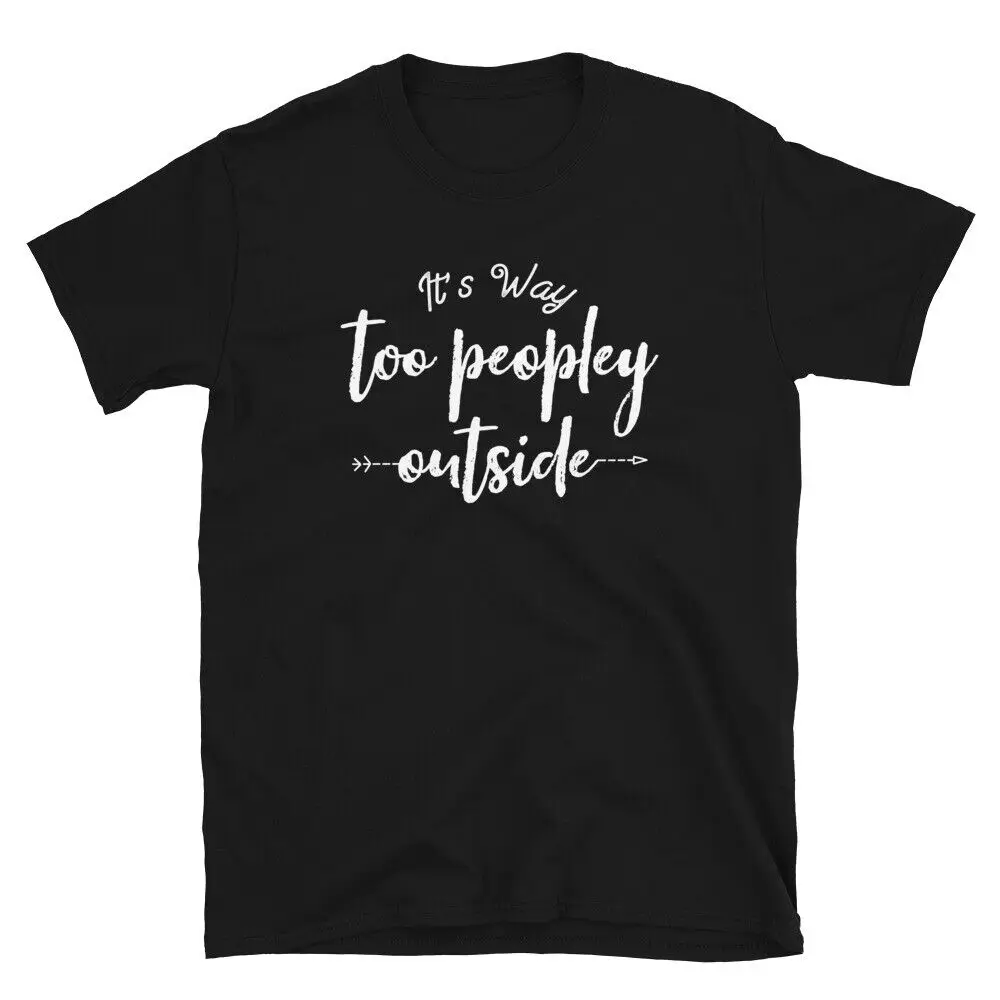 It's Way Too Peopley Outside Funny Home Lover's Introvert T-Shirt