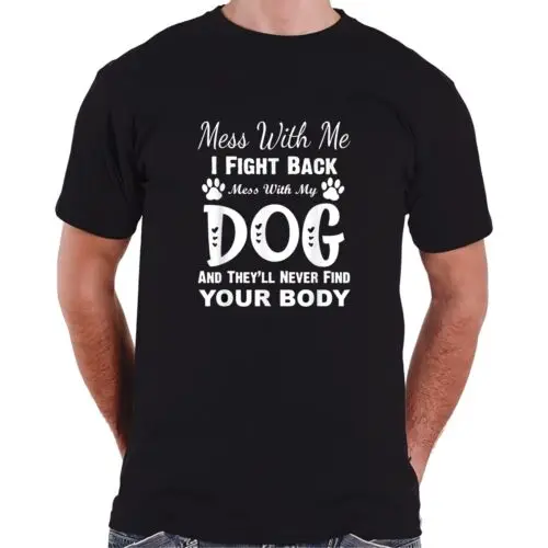  Mess With Me I Fight Back Mess With My Dog Funny Gift T-Shirt S-3XL