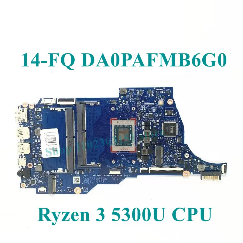 High Quality DA0PAFMB6G0 With R3 5300U/R5 4500U/R5 5500U/R7 5700U CPU Mainboard For HP 14-FQ 14S-FQ Laptop Motherboard 100% Test