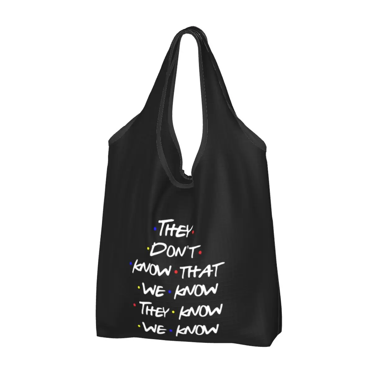 

Cute Printing Tv Show Friends Funny Quote Shopping Tote Bag Portable Shoulder Shopper They Don't Know Handbag