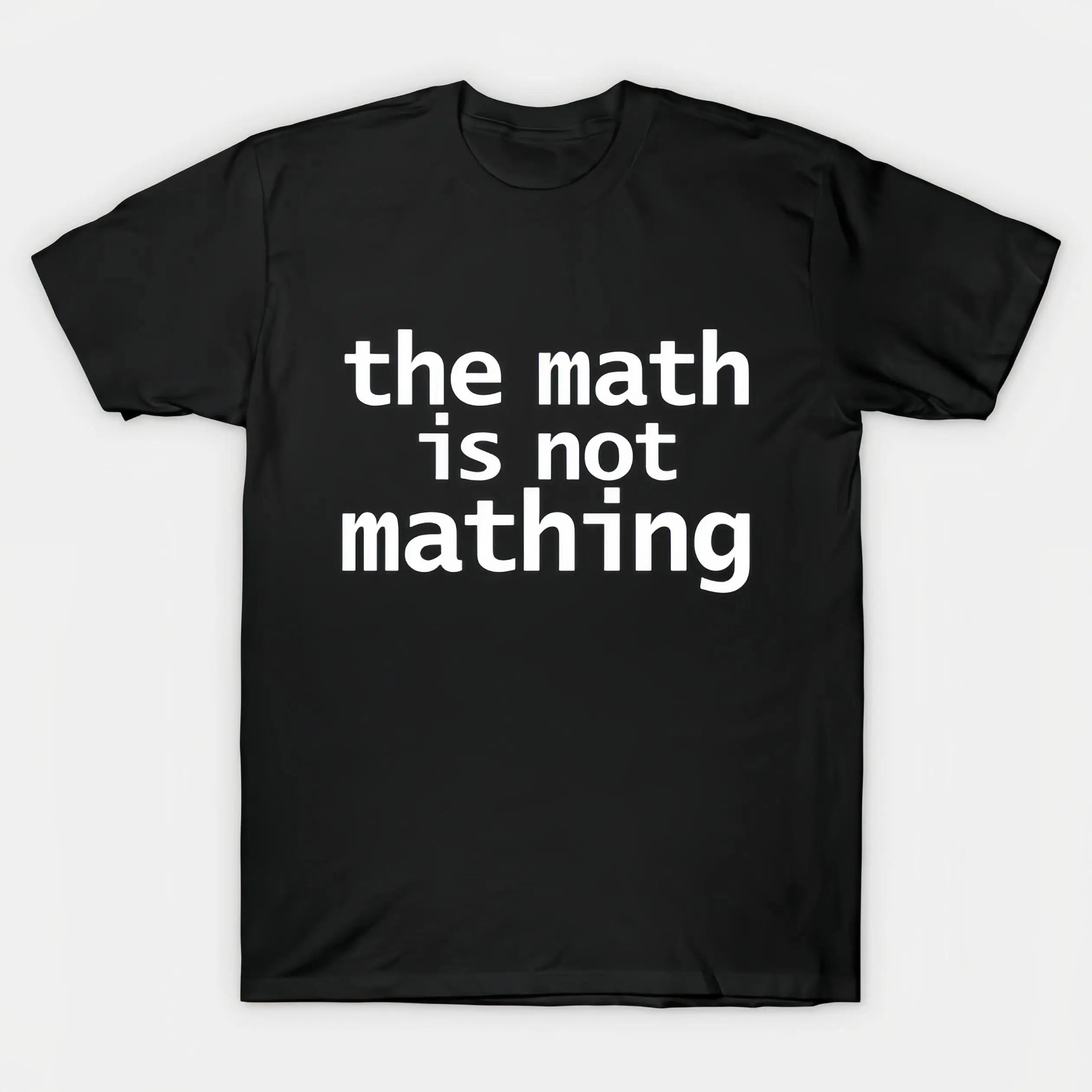 

Unisex Funny "The Math Is Not Mathing" T-Shirt, Sarcastic Meme Graphic Tee, Men's Women's Casual Top