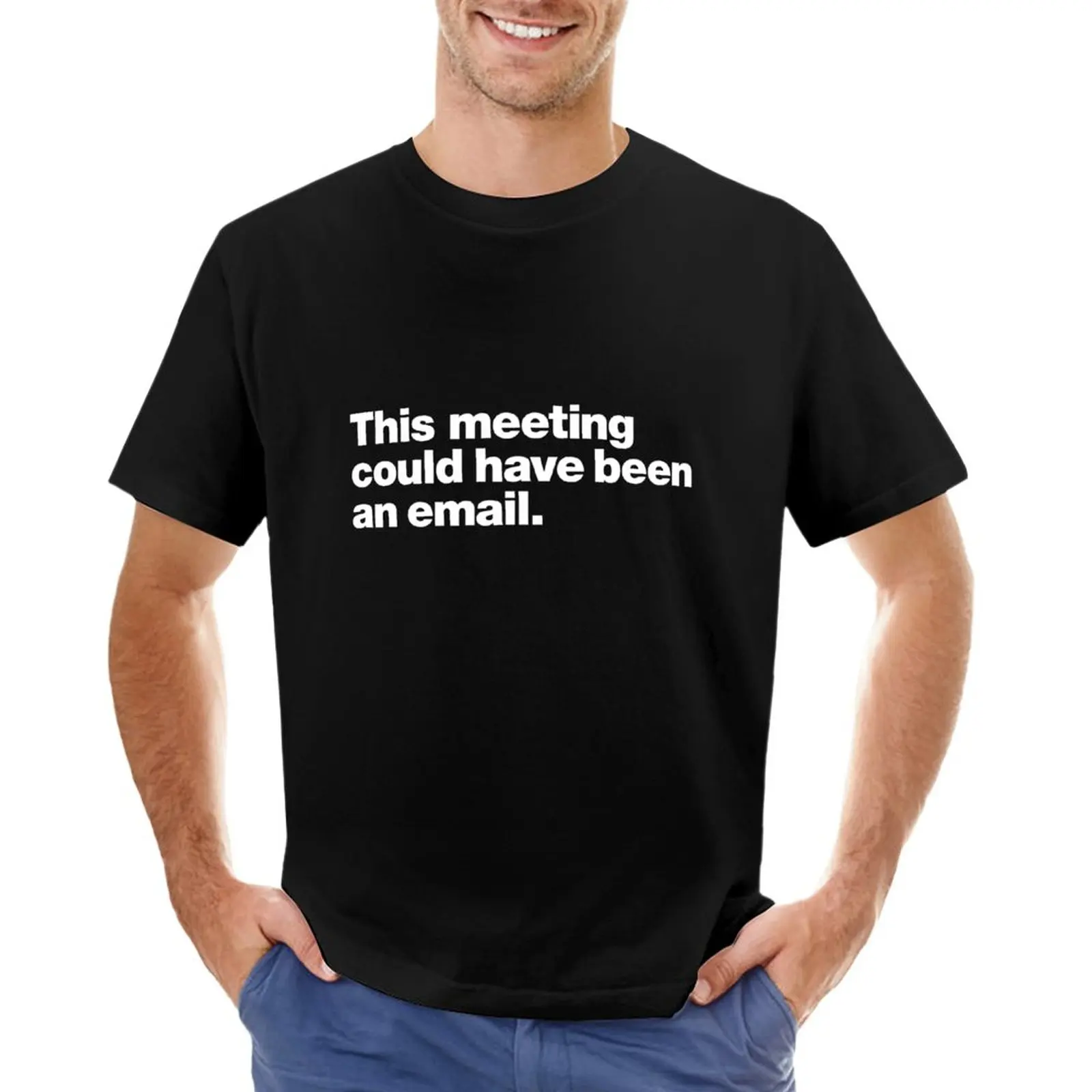 

This meeting could have been an email. T-Shirt customizeds anime fitted t shirts for men