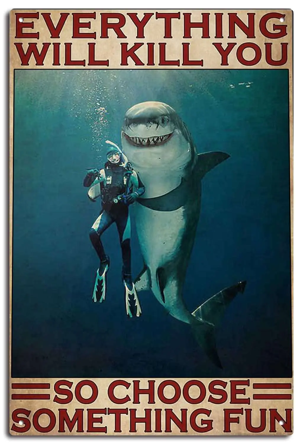 Tin Signs Vintage Bathroom Funny Everything Will Kill You So Choose Something Fun Signs, Scuba Diving Signs, Diver And Shar sign