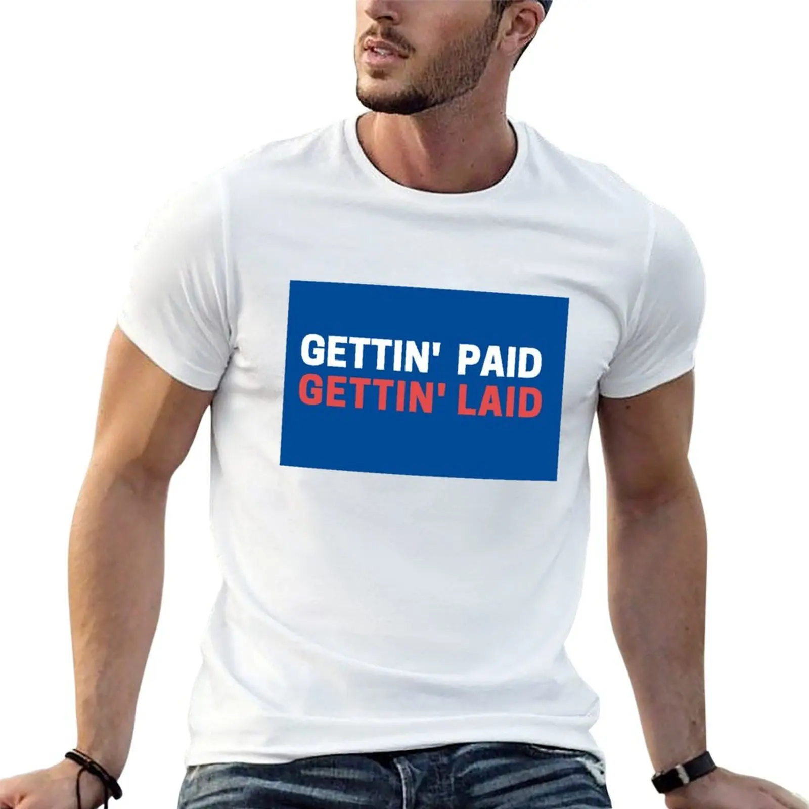 

Gettin paid, gettin laid T-Shirt anime t shirts oversize t shirts for man cotton funny T-Shirt