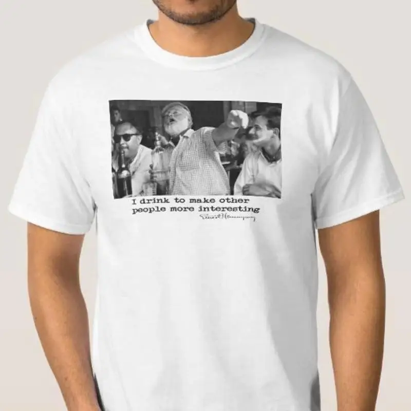 Ernest Hemingway I Drink To Make Other People More Interesting T-Shirt