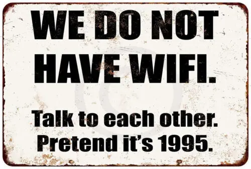 No WiFi. Talk to Each Other. Pretend It's 1995. Reproduction metal sign 8 x 12