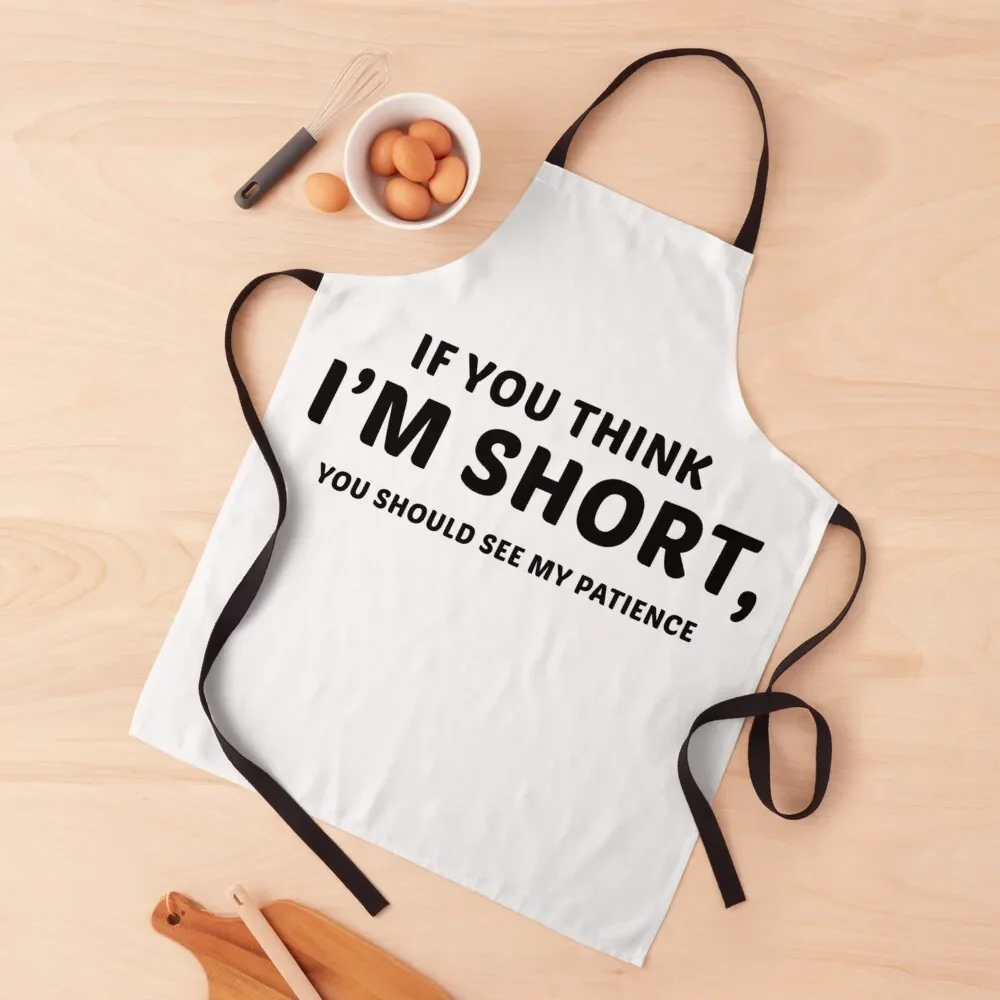 if you think i'm short you should see my patience Funny tee women with saying Apron Chef Uniform Woman Art Apron