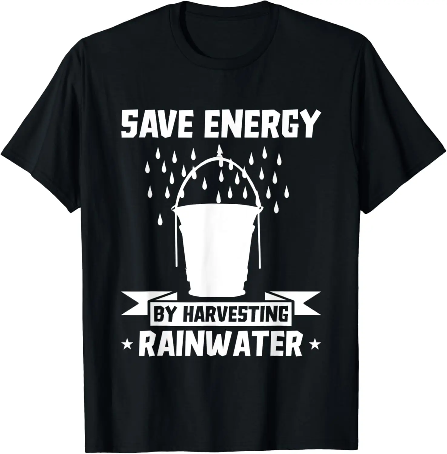 Save Energy By Harvesting Rainwater Rain Water Storage T-Shirt