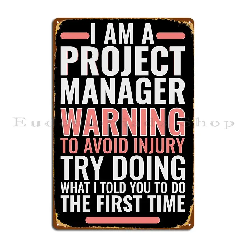 I Am A Project Manager Warning To Avoid Injury Try Doing Metal Plaque Poster Wall Funny Designing Club Tin Sign Poster