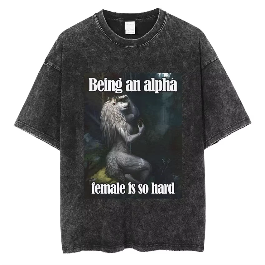 

Being An Alpha Female Is So Hard Wolf Funny Graphic T Shirts Men Women's Harajuku Vintage Washed Short Sleeve T-shirt Streetwear