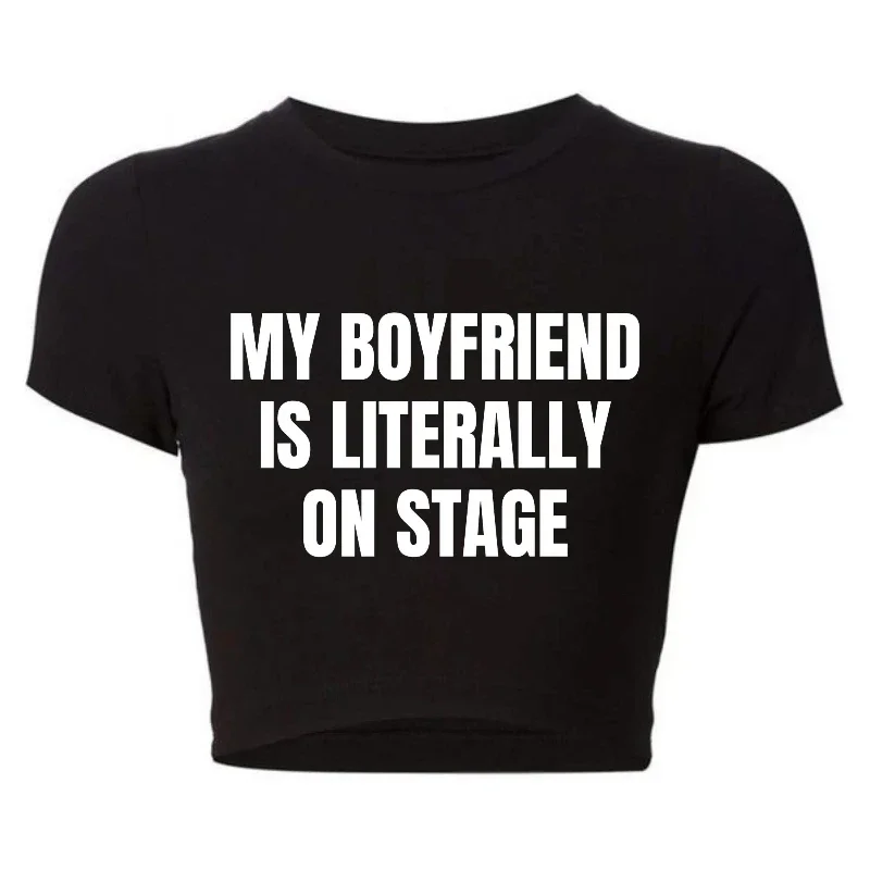 

My Boyfriend Is Literally on Stage Trendy Baby Tee Y2k Goth Clothes T Shirt Female O Neck Women Crop Top Sexy Club Wear Outfits