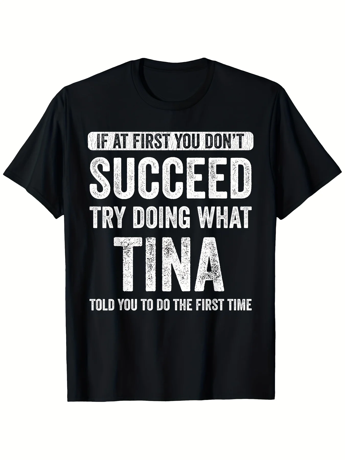 Tina If At First You Don't Succeed Try Doing What Tina T-Shirt, 100%Cotton Ultra-Soft Crew Neck, Slight Stretch Knitted Fabric 180g, Breathable Casual Summer for Adults with Alphabetic Print Desi, Seasonal Casual and Trendy Men, Round Neck High