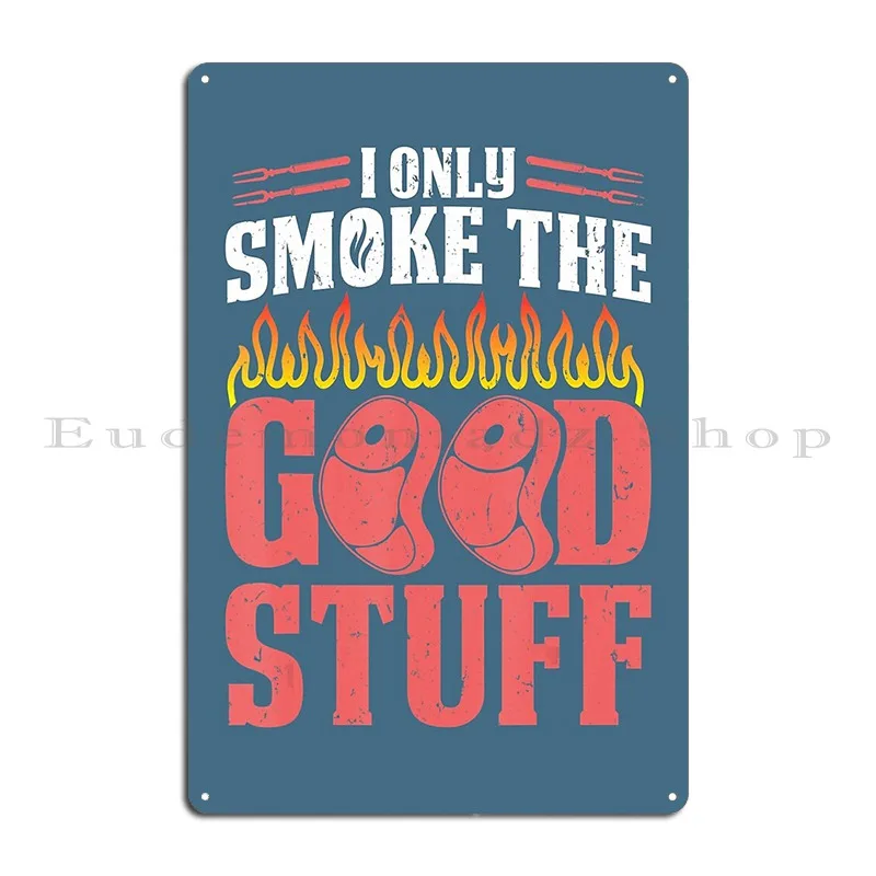 Bbq Smoker I Only Smoke The Good Stuff Metal Sign Plaques Kitchen Printing Designs Club Wall Decor Tin Sign Poster