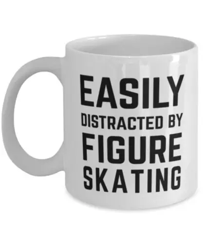 Funny Mug Gift Easily Distracted By Figure Skating Coffee Cup 11oz White