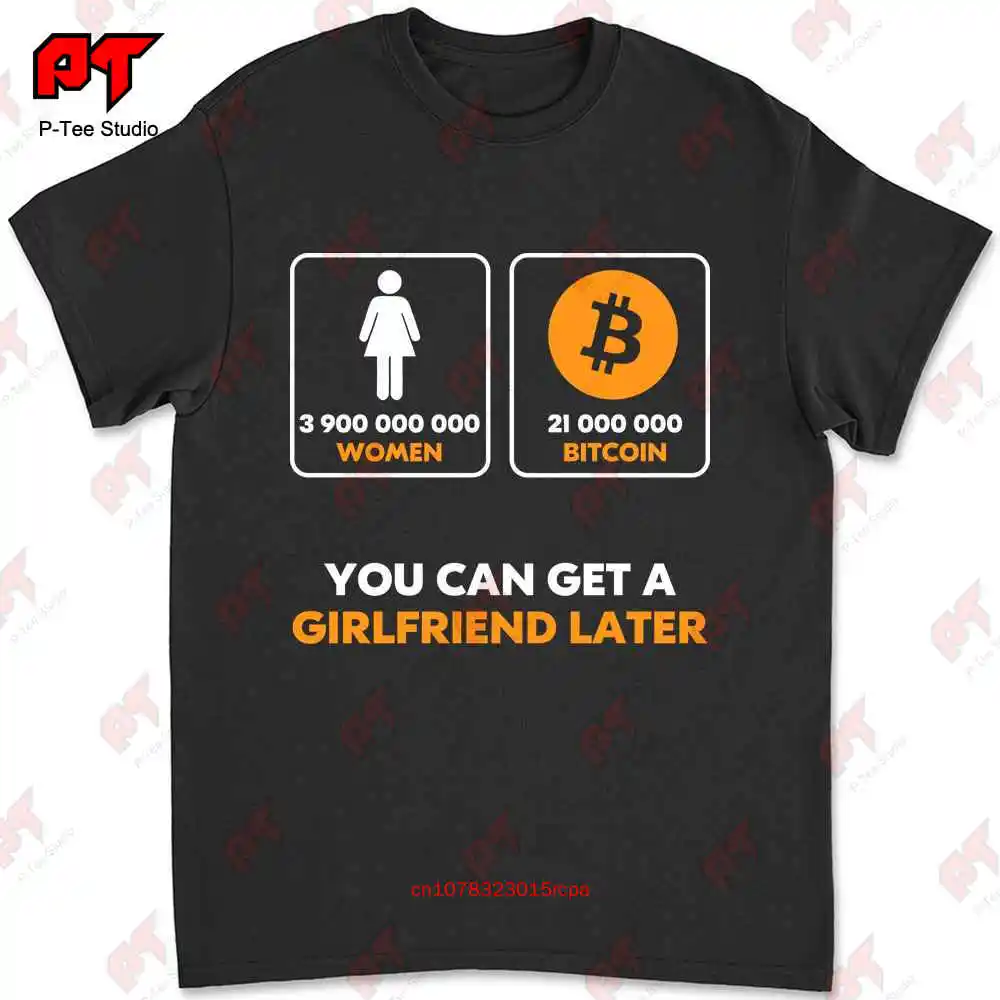 21 Million Bitcoin You Can Get A Girlfriend Later Btc T-shirt EBAN