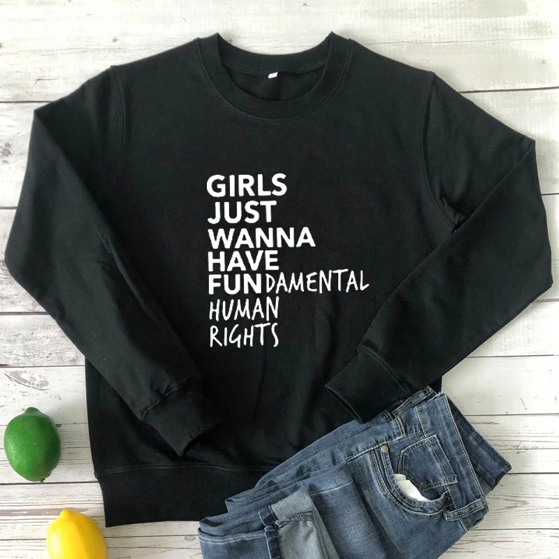 

Girls Just Wanna Have Fun Damental Human Rights Sweatshirt funny women long sleeve jumper Feminist pullovers