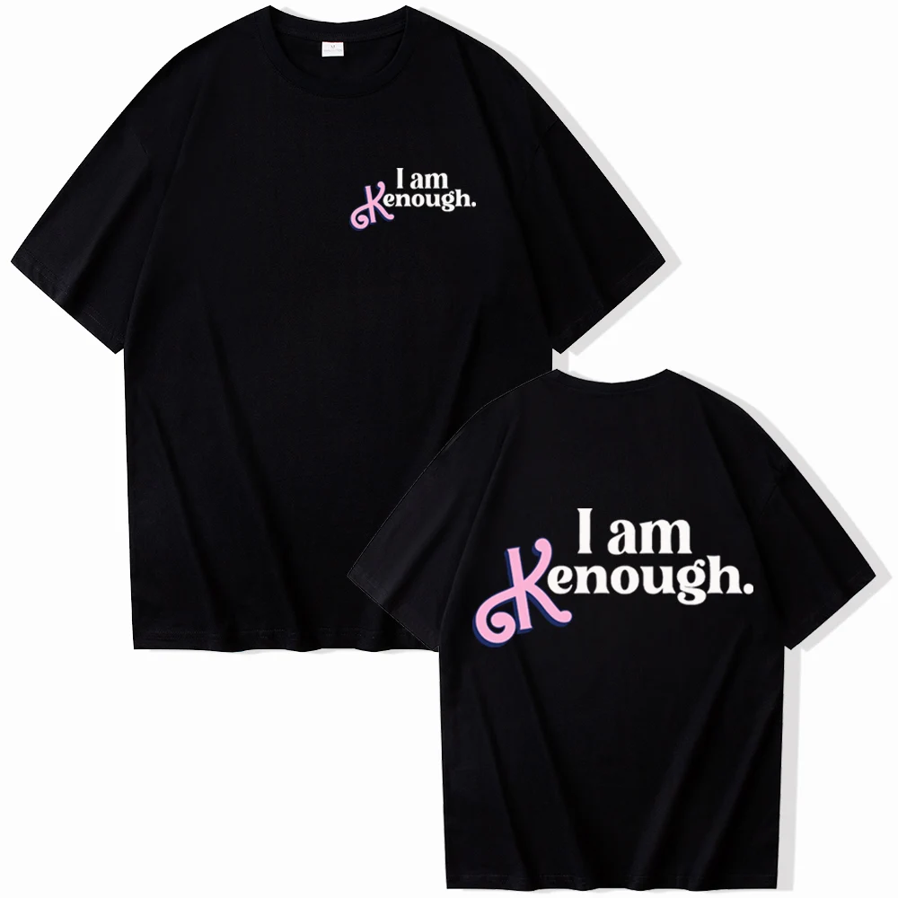 I Am Enough T-Shirts Man Woman Fuuny Movice Clothes Fashion Harajuku I Am Kenough Graphic O-Neck Short Sleeve Shirts