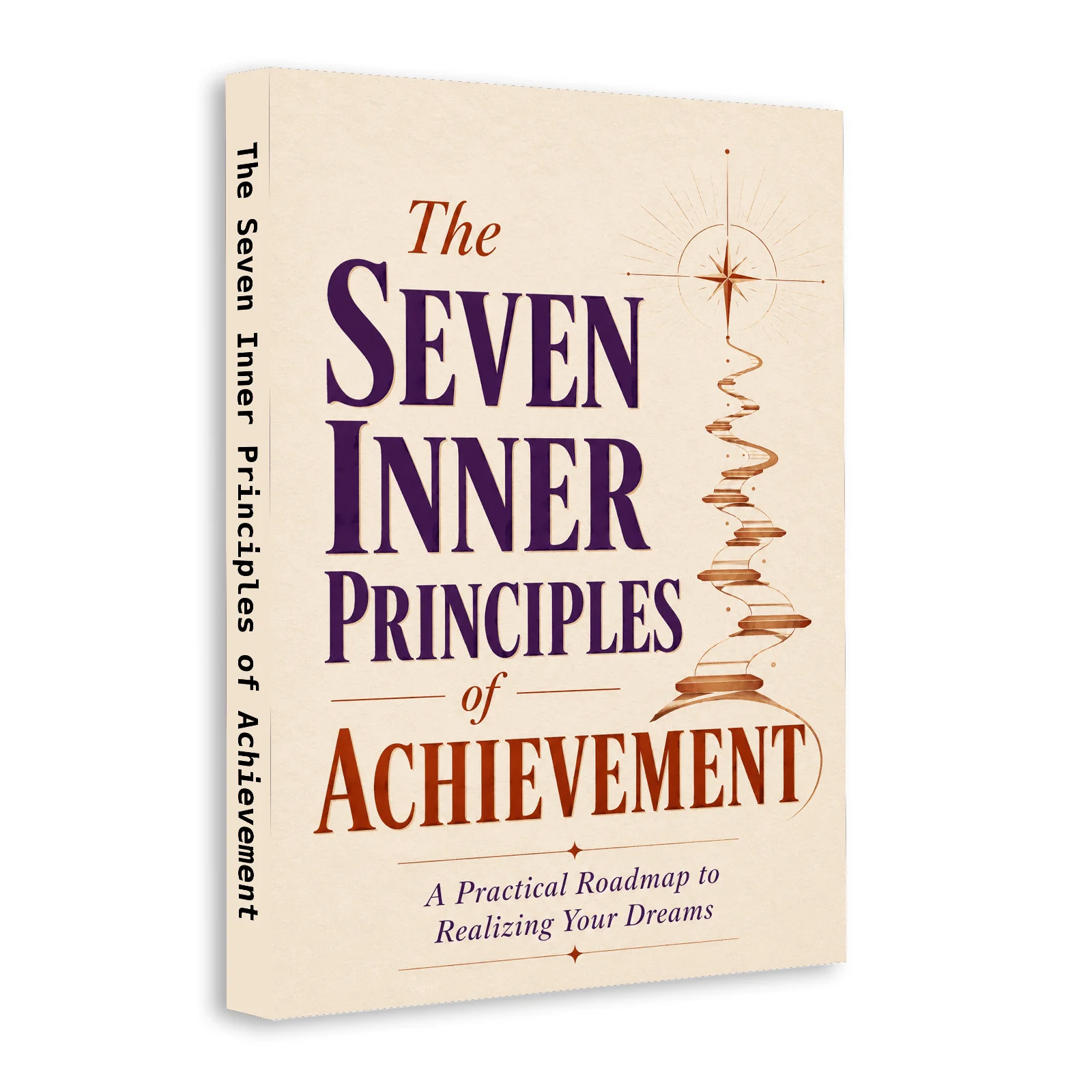 The Seven Inner Principles of Achievement, Success Mindset Guide for Goal Setting, Self-Mastery, Motivation and Purpose
