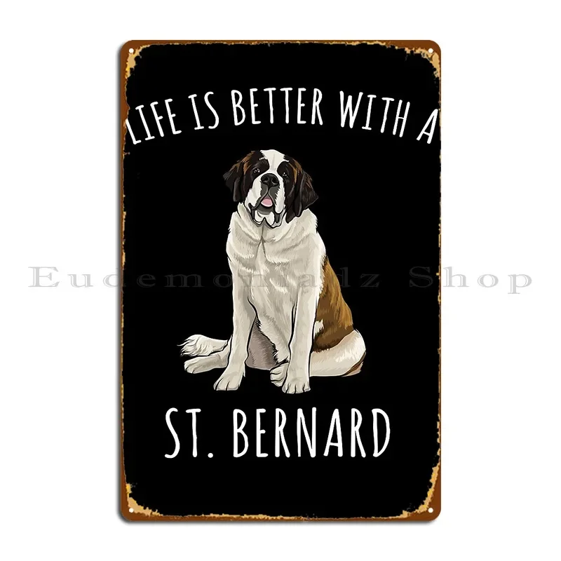 Life Is Better With A St Bernard Dog Lover Metal Signs Mural Character Cinema Create Club Tin Sign Poster