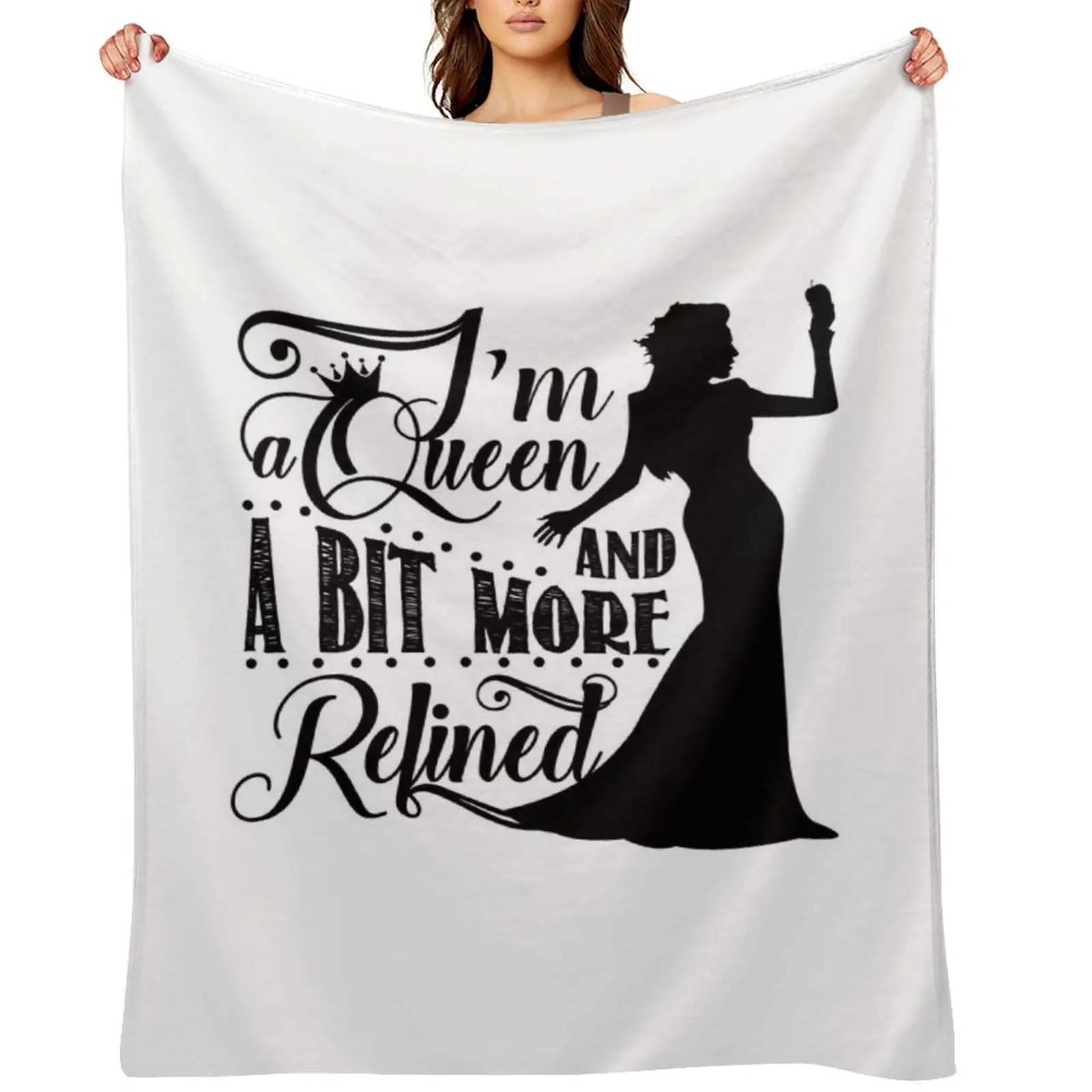 

I'm a Queen and a Bit More Refined Throw Blanket Weighted for winter Picnic Blankets