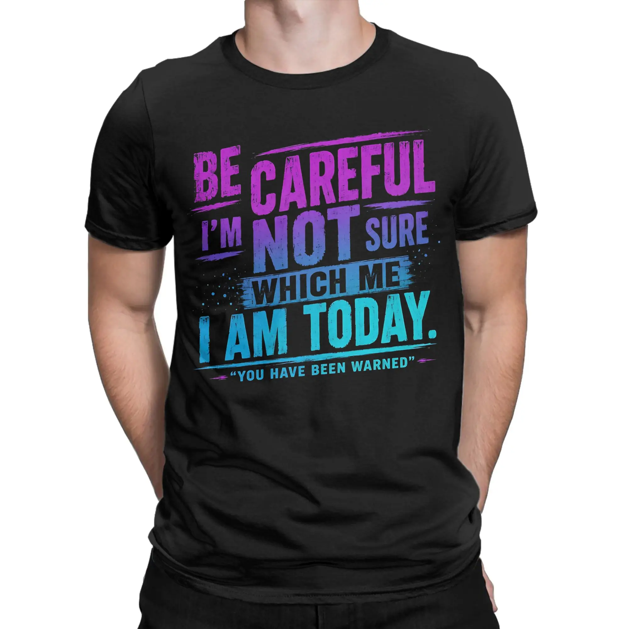 Be Careful I'm Not Sure Which Me I Am Today Sarcastic Mood T Shirt  T Shirts Short-Sleeved Tshirt Summer 100% Cotton O-Neck Top