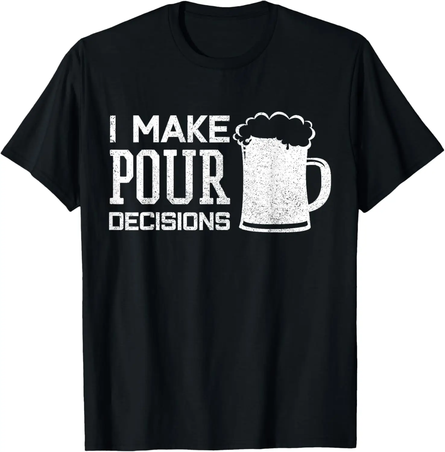 Funny Beer T-Shirt I Make Pour Decisions Drinking Shirt Gift T-Shirt