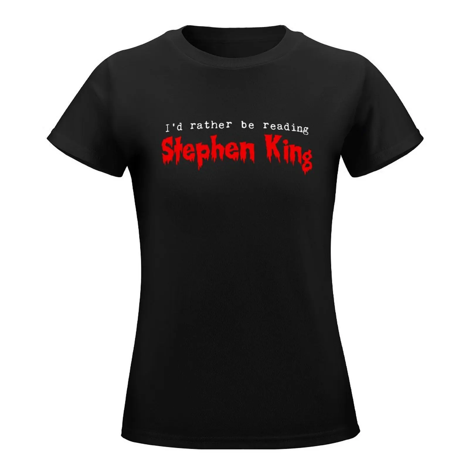 I'd Rather Be Reading Stephen King (alternate) T-Shirt aesthetic clothes Aesthetic clothing female t-shirts for Women cotton