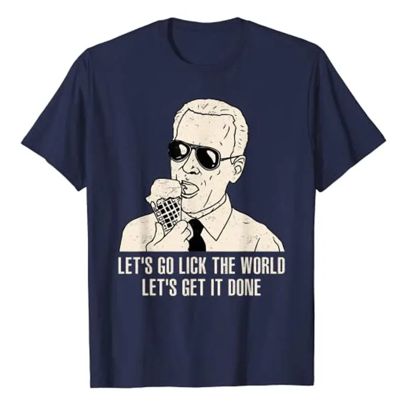 Let's Go Lick The World, Let's Get It Done Funny Joe Biden T-Shirt Sarcastic Sayings Quote Joke Tee Tops Summer Fashion Clothes