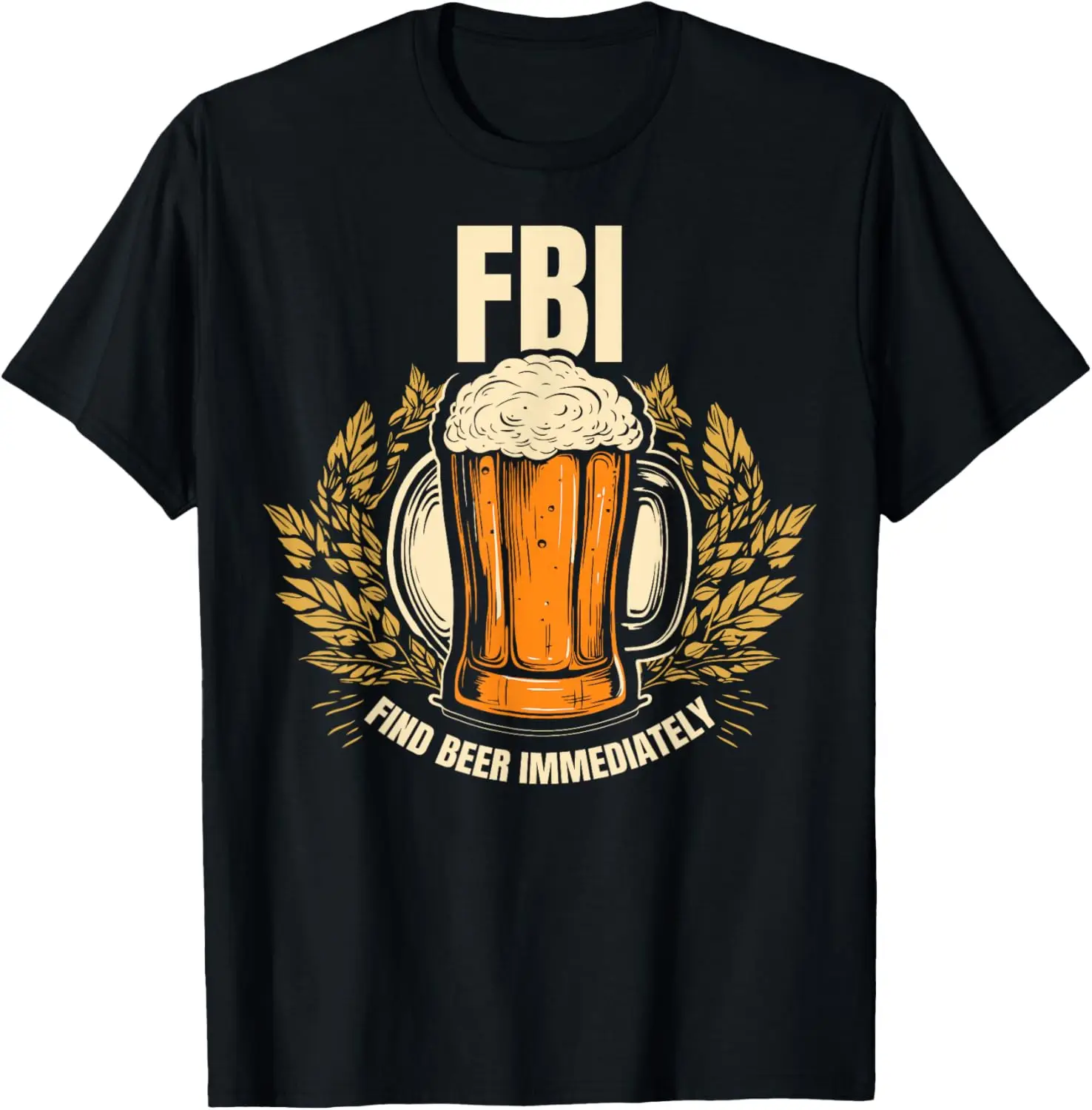 

Funny - Find Beer Immediately T-Shirt