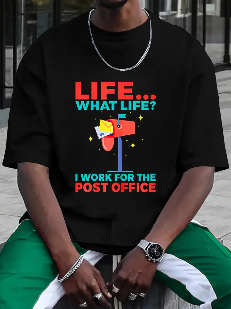 Life what Life i work for the Post Office Men's T-shirt Short Sleeve Tees Loose T-shirt Man Tops New Men T shirt Cotton Print