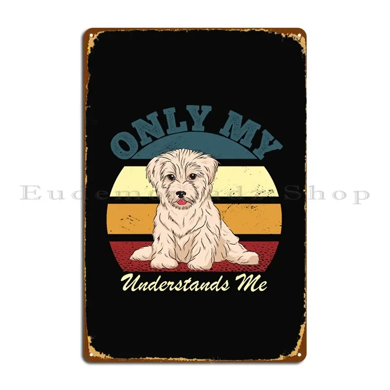 Sólo mi perro Havanese me entiende ropa carteles de Metal decoración de pared de fiesta de hierro decoración de pared cartel de estaño de cine