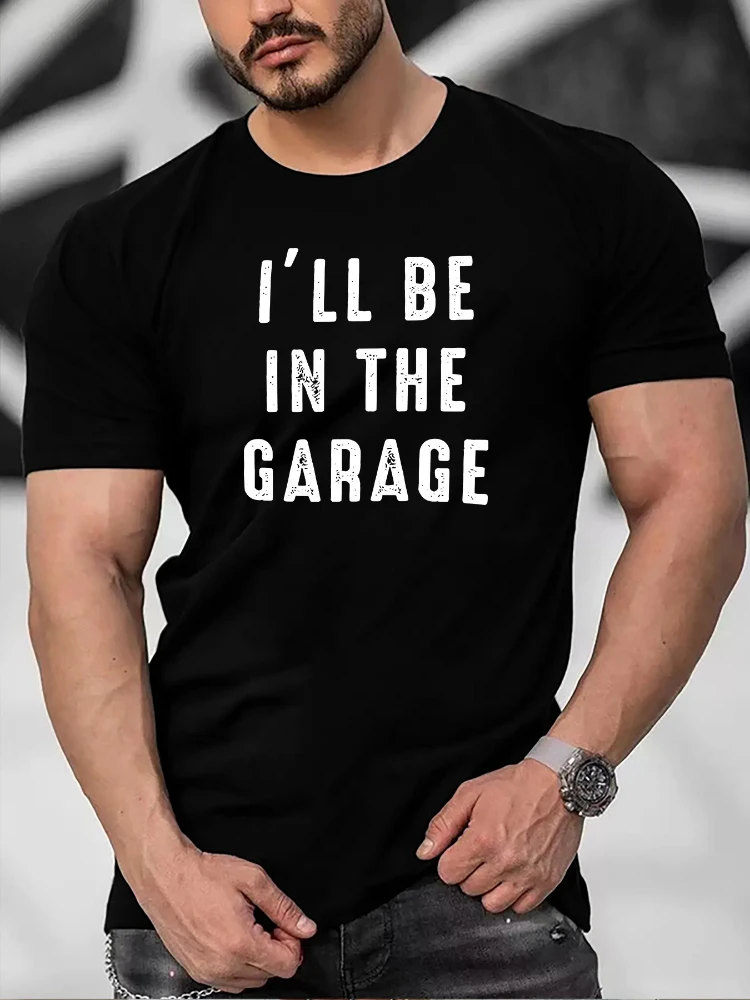 

I'll Be In The Garage pattern design-100% cotton summer O-neck short sleeve casual printed men's T-shirt.