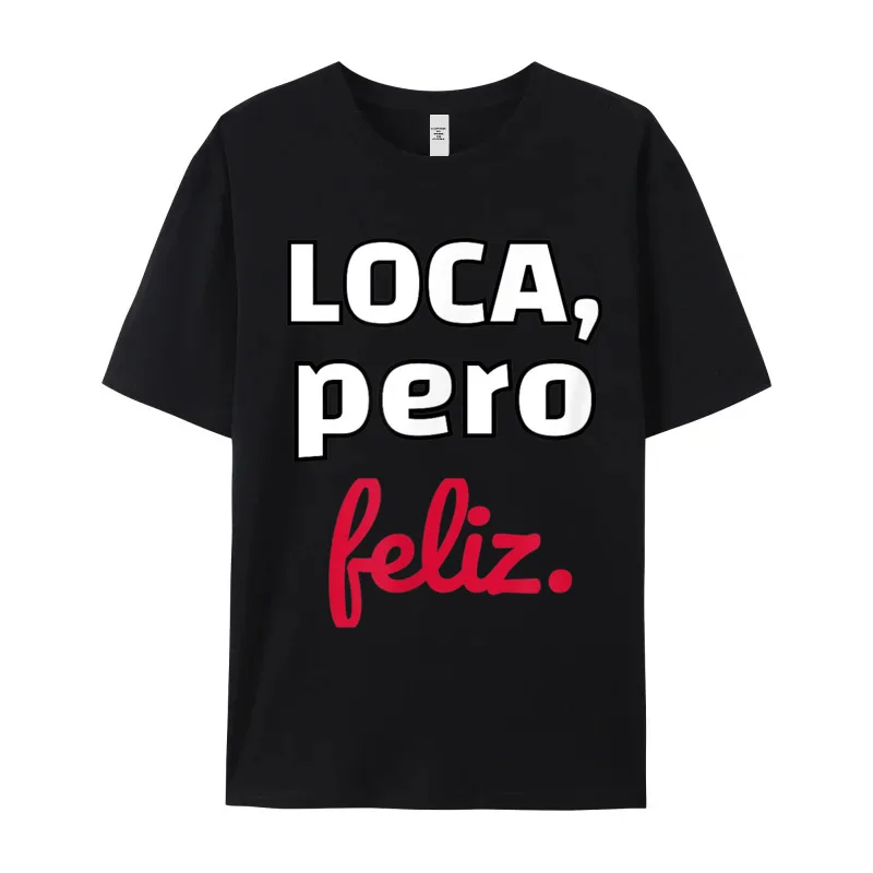 Family Loca Pero Feliz Funny Spanish Geek T Shirts O-Neck Cotton Fabric Men Tees Short Sleeve Christmas Geek Tops Shirt