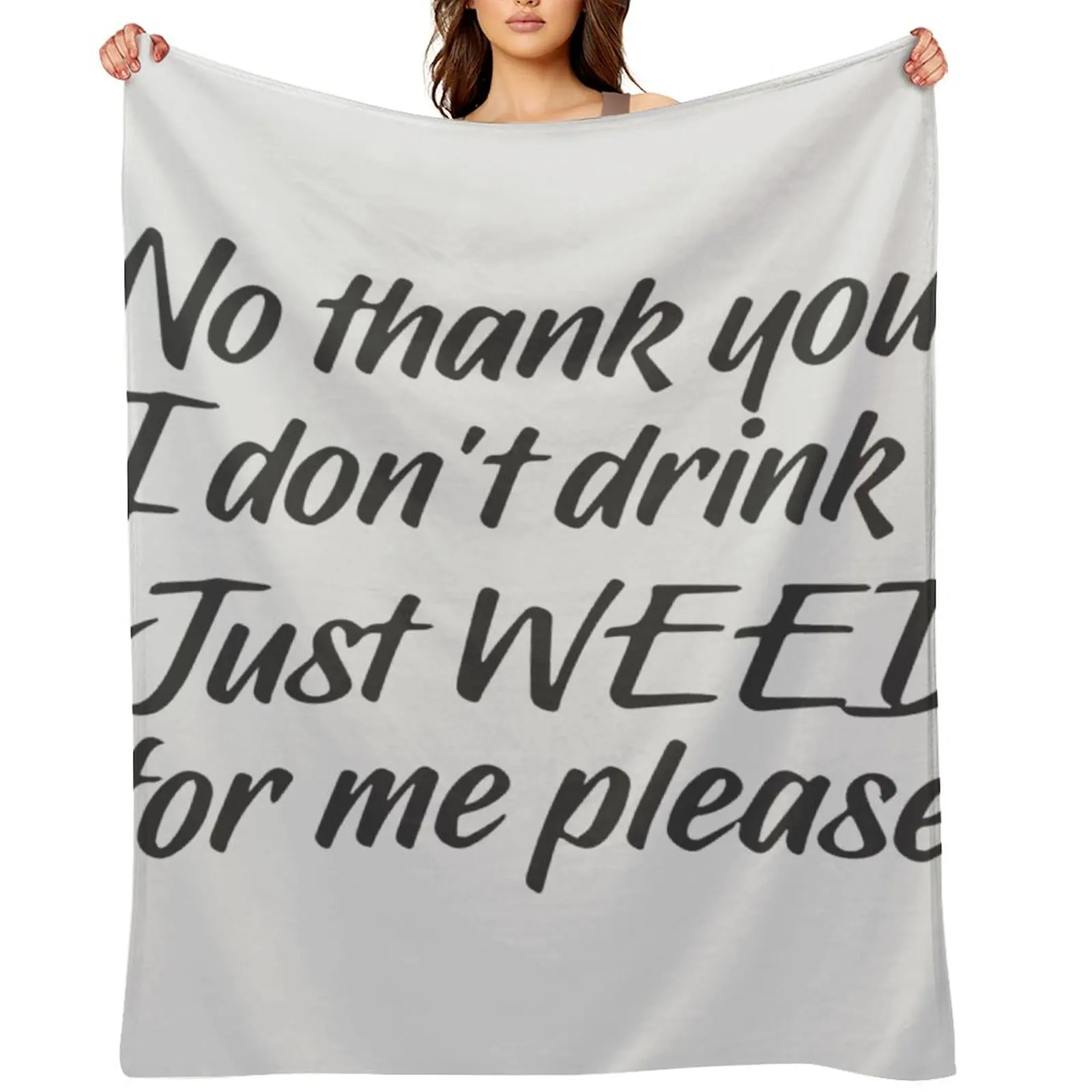 

No thank you I dont drink Just weed for me please Throw Blanket Luxury Decorative Throw Plush Camping Blankets