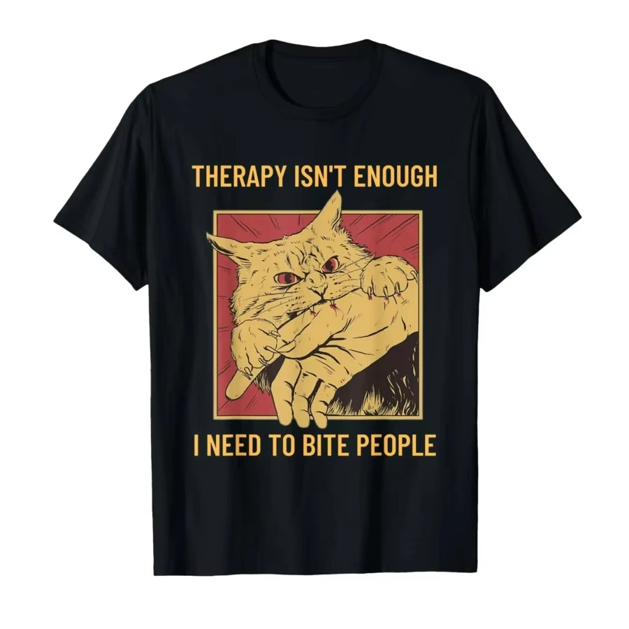 Treatment Is Not Enough, I Need To Bite and Print Cat T-shirts for Men and Women Casual T-shirts Short Sleeved Tops and Clothing