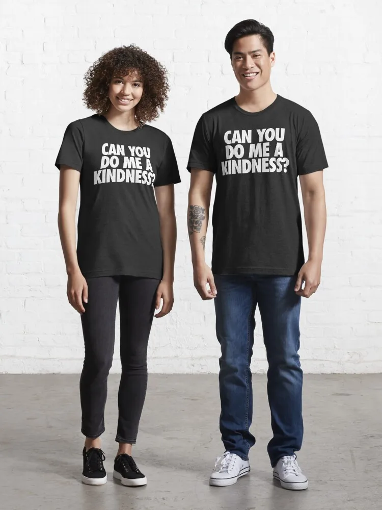

CAN YOU DO ME A KINDNESS Essential T-Shirt