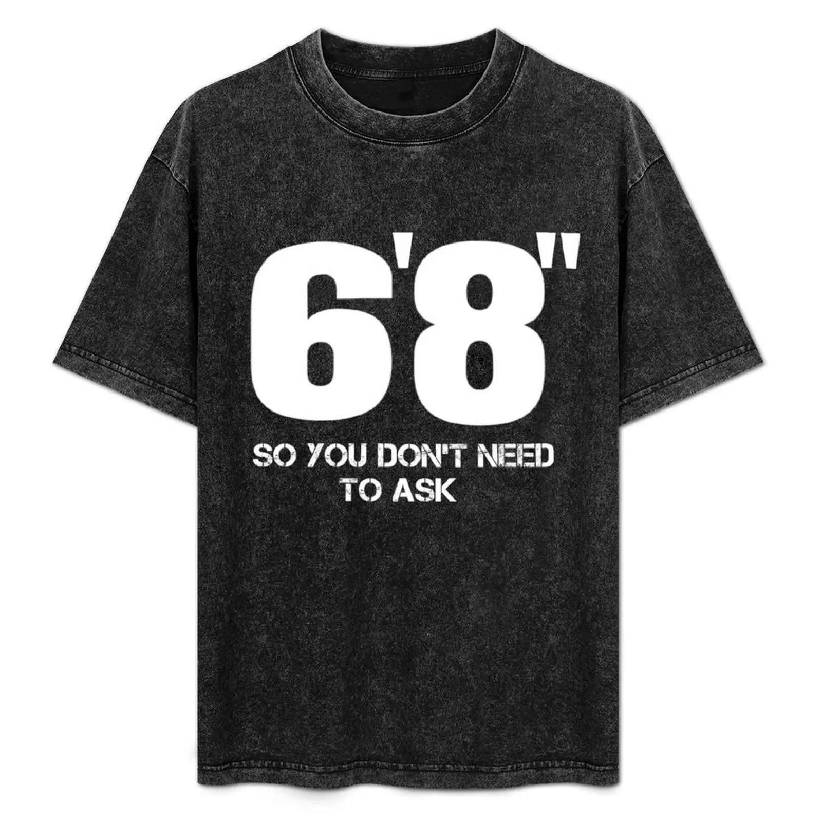 Camiseta con estampado de 6'8 Now You Don't Need To Ask Funny 6 FT 8 Tall Person, camiseta informal para vacaciones de verano