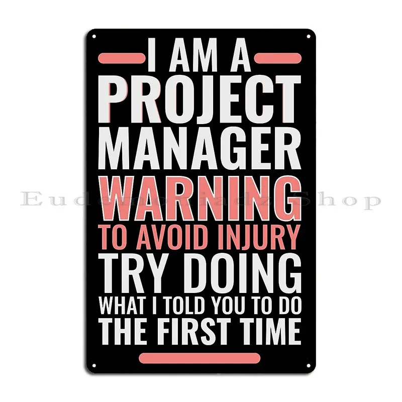 I Am A Project Manager Warning To Avoid Injury Try Doing Metal Plaque Poster Wall Funny Designing Club Tin Sign Poster