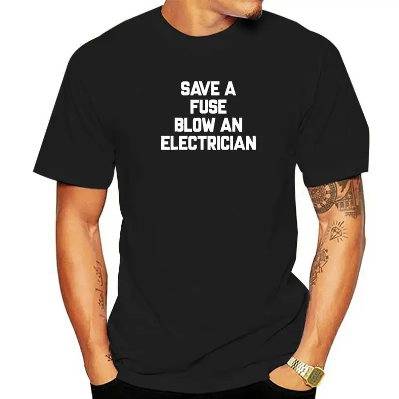 Save A Fuse Blow An Electrician T-Shirt Funny Sayings Moto Biker Men Top T-Shirts Prevailing Cotton Tees Unique