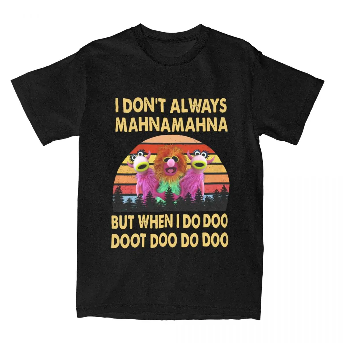 I Don\'t Always Mahna The Muppet Show T-Shirts Men Women Pure Cotton Tee Shirt Crew Neck Short Sleeve T Shirts Gift Idea Tops