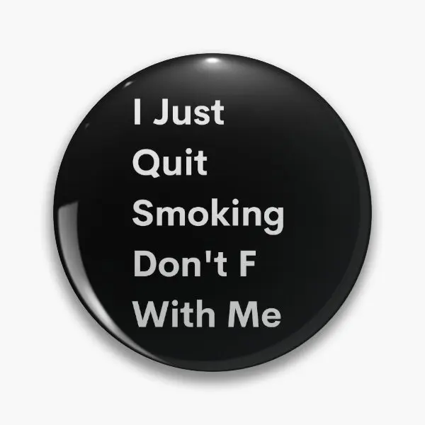 I Just Quit Smoking Do Not F With Me  Soft Button Pin Metal Jewelry Brooch Clothes Fashion Creative Lover Funny Cartoon Badge