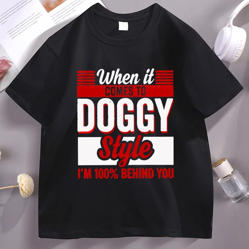

When It Comes To Doggy Style Graphic T-shirt Funny Quote Adult Sarcastic Tee Men Women Casual Cotton Short Sleeve T Shirt Tops