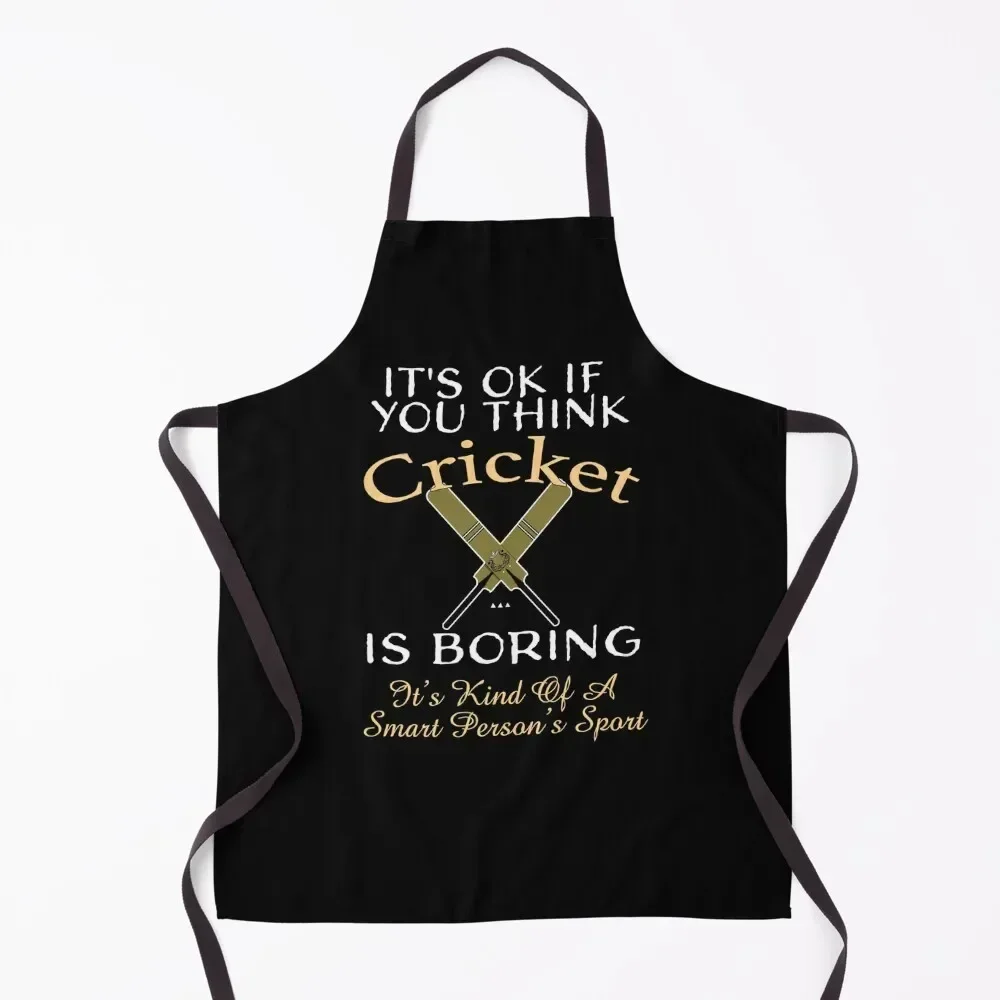 

It's OK You Think Cricket Is Boring. It's Kind Of A Smart Person's Sport Funny Cricket Saying Apron Chef Accessories Apron