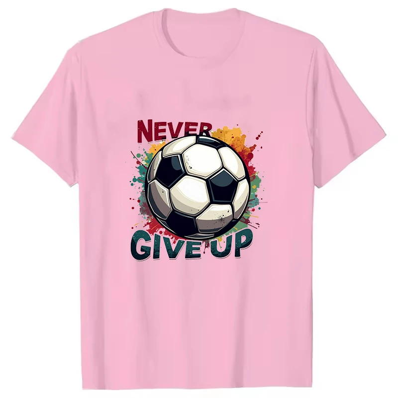 Never Give Up Women Men Soccer T-Shirt Short Sleeves Harajuku Unisex Tee Summer Trend Large Size Round Neck Couple Top Shirt Tee