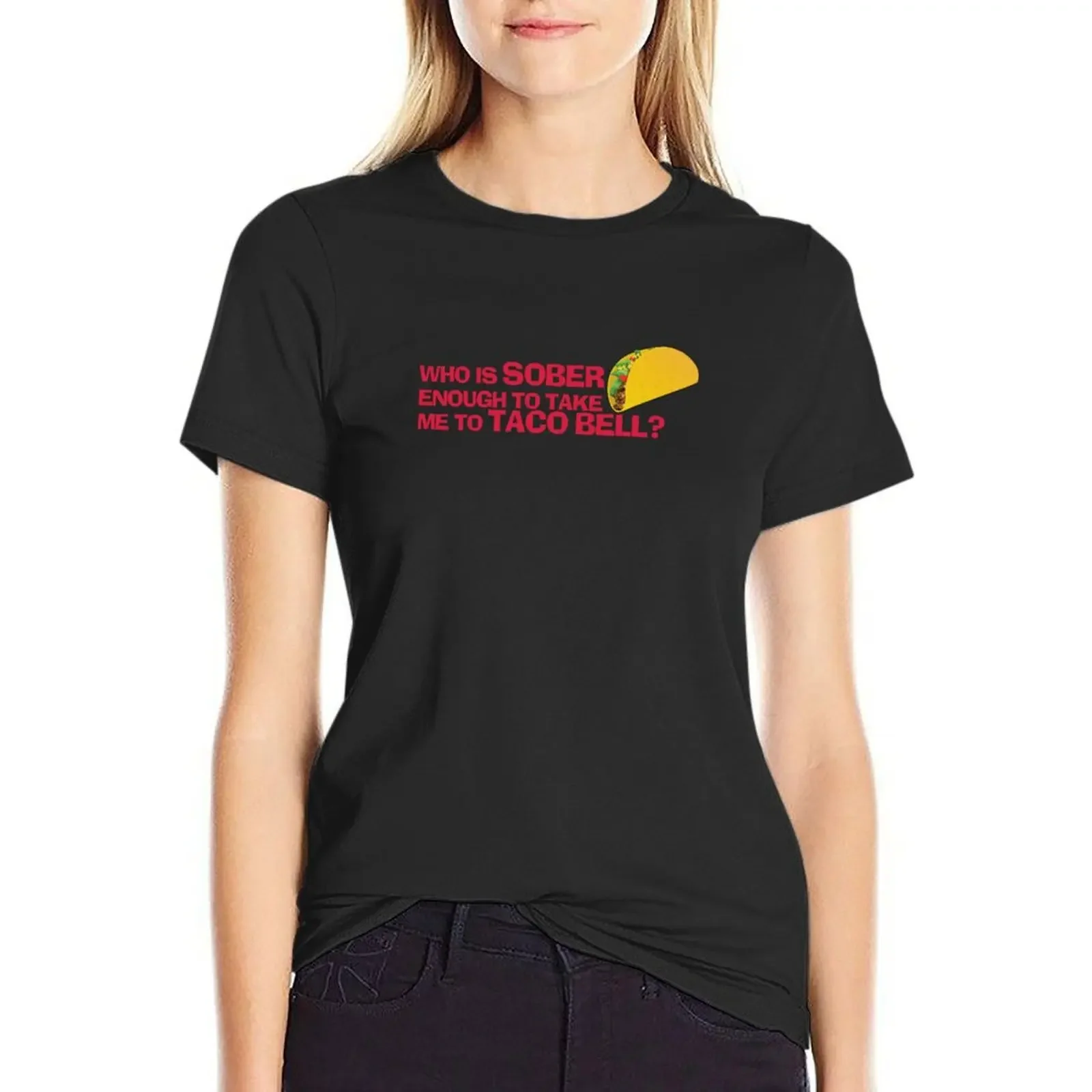 

Who is sober enough to take me to Taco Bell T-Shirt vintage female Female clothing animal print shirt for girls Women clothing