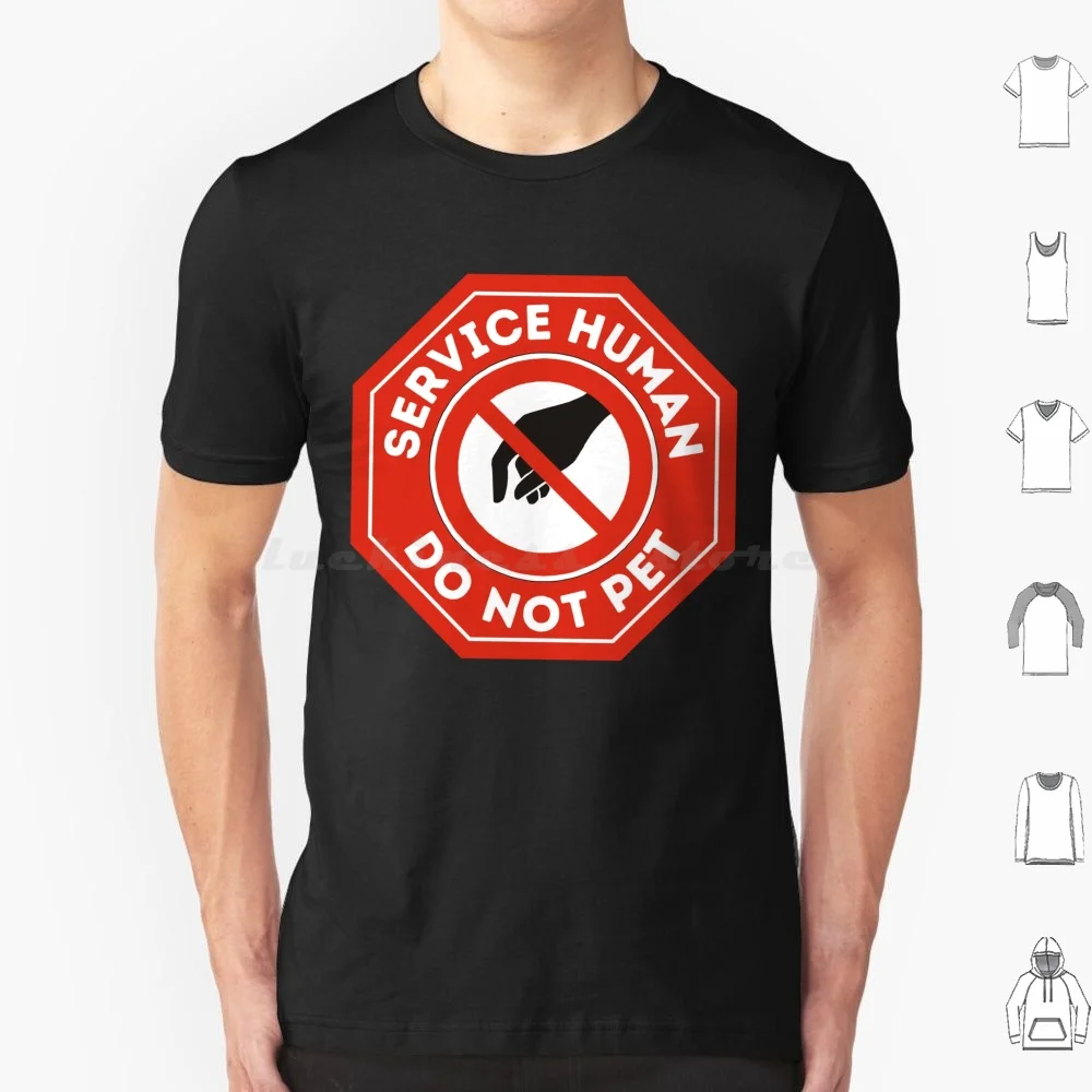 Service Human Do Not Pet T Shirt Cotton Men Women DIY Print Service Human Do Not Pet Service Human Do Not Pet Do Not Touch