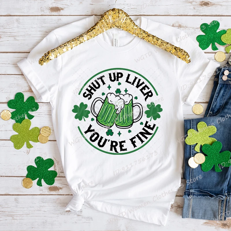 

St Patrick's Day Beer Shut Up Liver You're Fine Tee Shirt Women Summer Short Sleeve Crew Neck T-Shirt Creative Personalized Tops