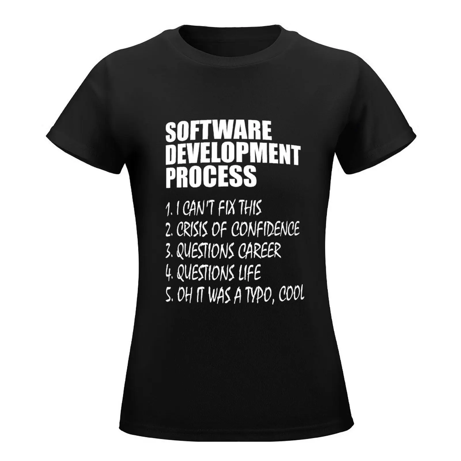 Software Development Process Programmer Joke T-Shirt funny plus sizes vintage clothes sports fans graphic t-shirts for Women